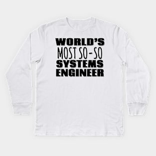 World's Most So-so Systems Engineer Kids Long Sleeve T-Shirt